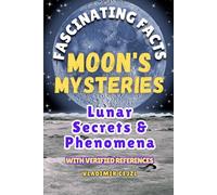 Fascinating Facts Book of Moon's Mysteries: Mind-Blowing 500+ Moon Mysteries & Discoveries: A Family-Friendly Lunar Guide with Research References