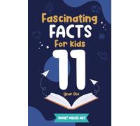 Fascinating Facts For 11 Year Old Kids: Fun Facts About Animals and Science and Nature, Space, History, Sports, Geography, Technology, Art and ... for 11-Year-Old Super Smart Boys and Girls