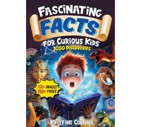 Fascinating Facts For Curious Kids: 1050 Discoveries And Fun Facts For Kids from Dinosaurs to Volcanoes and Ancient Empires to Superfoods!