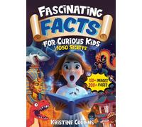 Fascinating Facts For Curious Kids: 1050 Secrets And Fun Facts from Ancient Incas to Magical Mayans and Geographic Wonders to Food Science!