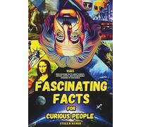 Fascinating Facts For Curious People: 1685 Mind-Blowing Facts About Science, History, Sports, and the Incredible Wonders of Our World
