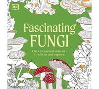 Fascinating Fungi Colouring Book: Over 75 Natural Wonders to Colour and Explore