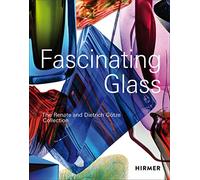 Fascinating Glass The Renate and Dietrich GOtze Collection /anglais