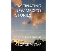 Fascinating New Mexico Stories: Told By Chile Charlie