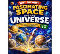 Fascinating Space and the Universe: Blast Off With 100 Space Facts, Plus 100 Hands-On Experiments for Curious Kids Ages 6-8