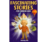Fascinating Stories for Curious Kids: 30 True Captivating Stories + Interactive Activities to Spark the Curiosity of Children Ages 8 to 14!