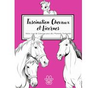Fascination Chevaux et Licornes : Votre Livre de Coloriage pour des Moments Enchantés: Découvrez la Magie de la Coloration avec Plus de 50 Dessins ... Relaxante et des Cadeaux Merveilleux