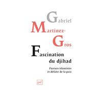 Fascination du djihad: Fureurs islamistes et défaite de la paix