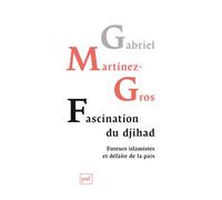 Fascination du djihad Fureurs islamistes et défaite de la paix - Gabriel Martinez-Gros - Puf - broché - Essai