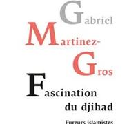 Fascination Du Djihad - Fureurs Islamistes Et Défaite De La Paix