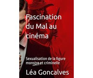Fascination du Mal au cinéma: sexualisation de la figure monstre et criminelle