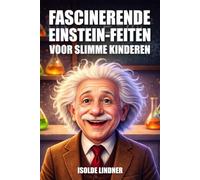 Fascinerende Albert Einstein-feiten voor slimme kinderen: Het verkennen van het genie en de erfenis van 's werelds beroemdste wetenschapper