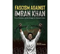 Fascism Against Imran Khan: Power, Resistance, and the Struggle for Pakistan's Future