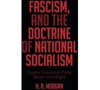 FASCISM, and The Doctrine of NATIONAL SOCIALISM. Morgan, R. =