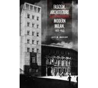 Fascism, Architecture, And The Claiming Of Modern Milan, 1922-1943