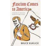 Fascism Comes to America: A Century of Obsession in Politics and Culture