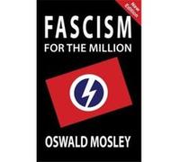 Fascism for the Million - Oswald Mosley - Sanctuary Press Ltd - Livre en Anglais Oswald MosleyOswald Mosley (Auteur)