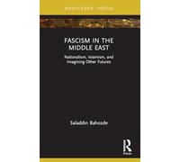 Fascism in the Middle East: Nationalism, Islamism, and Imagining Other Futures