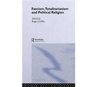 Fascism Totalitarianism and Political Religion by Roger Griffin