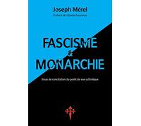 Fascisme et Monarchie: Essai de conciliation du point de vue catholique