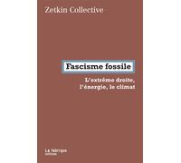 Fascisme fossile L’extrême droite, l’énergie, le climat - Andreas Malm - La Fabrique Eds - broché - Essai