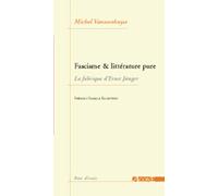 Fascisme & littérature pure: La fabrique d'Ernst Jünger
