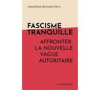 Fascisme tranquille - Affronter la nouvelle vague autoritair Jonathan Durand Folco (Auteur)