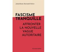 Fascisme tranquille - Affronter la nouvelle vague autoritair - Jonathan Durand Folco - Ecosociete Eds - broché - Essai
