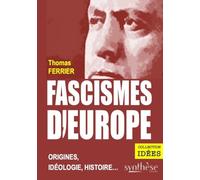 Fascismes d'Europe: Origines, idéologie, histoire...