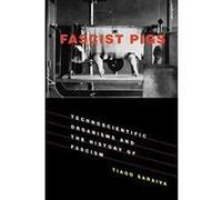 Fascist Pigs: Technoscientific Organisms and the History of Fascism (Inside Technology) - [Version Originale] Inconnu (Auteur)