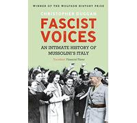 Fascist Voices: An Intimate History of Mussolini's Italy