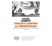 Fascisti contro la democrazia. Almirante e Rauti alle radici della destra italiana (1946-1976)