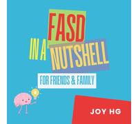 FASD: IN A NUTSHELL: For Friends & Family