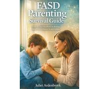 FASD PARENTING SURVIVAL GUIDE: A Step-by-Step Handbook for Raising Children with Prenatal Alcohol Exposure
