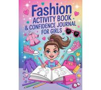 Fashion Activity Book for Girls Ages 7-12: Creative Outfit Design, Coloring Pages, Drawing Prompts and Confidence-Building Activities - The Perfect Gift for Creative Girls