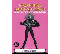 Fashion Adventures in Science Fiction Cinema Exploring the Material and Visual Cultures from Science Fiction Films - M.Theresa Winge - Bloomsbury Visual Arts - ebook (ePub) - Livre