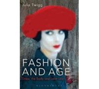 Fashion And Age - Dress, The Body And Later Life