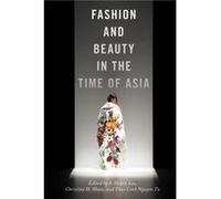 Fashion and Beauty in the Time of Asia Fashion and Beauty in the Time of Asia (Auteur)