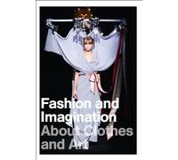 Fashion and Imagination: About Clothes and Art