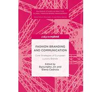 Fashion Branding and Communication: Core Strategies of European Luxury Brands