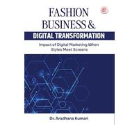 Fashion Business and Digital Transformation (Impact of Digital Marketing When Styles Meet Screens) [Paperback] Dr. Aradhana Kumari