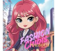Fashion Chibis: Stylische Chibi Frauen zum Ausmalen | 70 süße Motive für Modefans, Manga- & Kawaii-Liebhaber