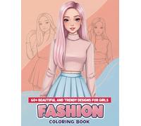 Fashion Coloring Book: 60+ Beautiful and Trendy Designs for Girls - Relax, Color, and Express Your Style!