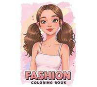 Fashion Coloring Book: Adorable Girls and Outfits to Color - The Ultimate Creative Escape for Kids and Aspiring Young Stylists