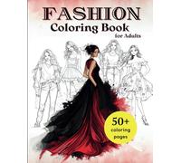 Fashion Coloring Book for Adults: 50+ Dresses, Suits, and Casual Outfits to Color - Unleash Your Fashionable Designs and Relax with Stylish Patterns