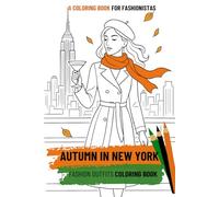 Fashion Coloring Book for Adults - Autumn Style in New York City - Chic Fall Outfits & NYC Scenes: Relaxing Fall Fashion Illustrations for Stress Relief, Creativity & Mindfulness