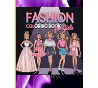 Fashion Coloring Book For Girls Ages 8-12: A Real Coloring Adventure for Kids, and Teens, Unleash Your Inner Art Designer with 50+ Unique Fashion Illustrations for Style, and Beauty