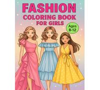 Fashion Coloring Book for Girls: Over 50 Stylish Dresses to Color - A Fun and Creative Fashion Activity Book for Girls and Tweens Ages 8-12 Who Love Style and Design