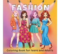 Fashion Coloring Book for Teens and Adults: Trendy Looks to Color & Inspire, Easy to Advanced Illustrations, Modern and Vintage Stylish Designs for Girls