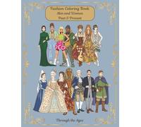 Fashion Coloring Book: Men and Women, Past & Present, Through the Ages, (Adults Tweens and Teens): Explore Clothing Styles Through Creative Coloring: ... Ranging from Ancient Egypt to the Present Day
